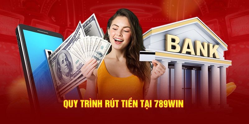 Quá trình rút tiền 789WIN nhanh gọn và dễ hiểu cho hội viên
